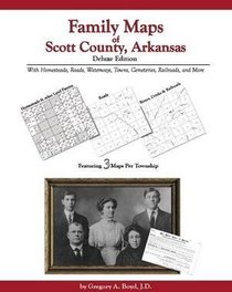 Family Maps of Scott County, Arkansas, Deluxe Edition