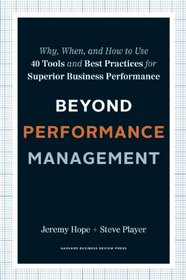 Beyond Performance Management: Why, When, and How to Use 40 Tools and Best Practices for Superior Business Performance