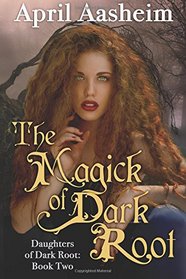 The Magick of Dark Root (Daughters of Dark Root) (Volume 2)
