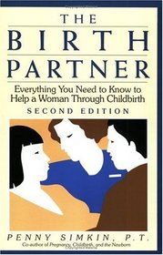 The Birth Partner: Everything You Need to Know to Help a Woman Through Childbirth (Second Edition)