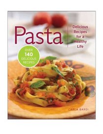 Pasta: Delicious Recipes for a Healthy Life