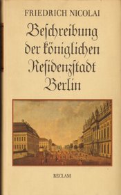 Beschreibung der koniglichen Residenzstadt Berlin: Eine Auswahl (German Edition)