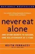 Never Eat Alone : And Other Secrets to Success, One Relationship at a Time