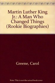 Martin Luther King Jr.: A Man Who Changed Things (Rookie Biographies)