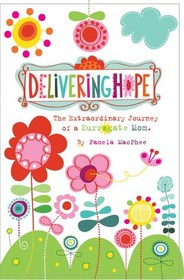 Delivering Hope: The Extraordinary Journey of a Surrogate Mom