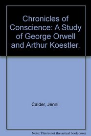 Chronicles of Conscience: A Study of George Orwell and Arthur Koestler.