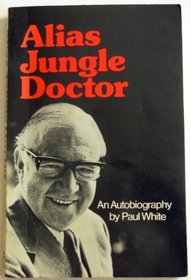 Alias Jungle Doctor: An Autobiography