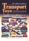 The Collector's All Colour Guide to Transport Toys : An International Survey of Tinplate and Diecast Commercial Vehicles from 1900 to the Present Day