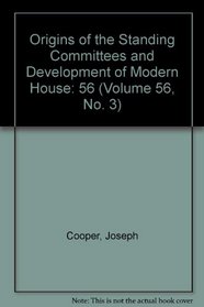 Origins of the Standing Committees and the Development of Modern House (Rice University Studies, Vol. 56, No. 3)