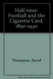 Half-time: Football and the Cigarette Card, 1890-1940