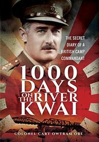 1000 Days on the River Kwai: The Secret Diary of a British Camp Commandant