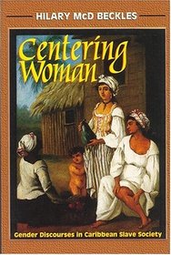 Centering Woman: Gender Relations in Caribbean Slave Society