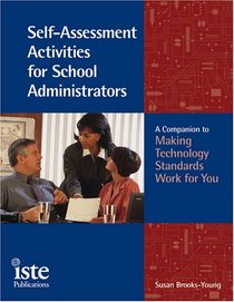 Self-Assessment Activities for School Administrators: A Companion to Making Technology Standards Work for You