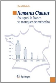 Numerus clausus: Pourquoi la France va manquer de mdecins (French Edition)