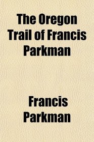 The Oregon Trail of Francis Parkman