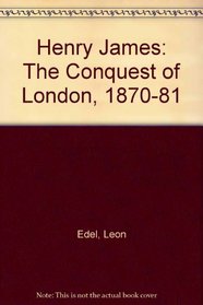 Henry James: The Conquest of London, 1870-81