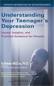 Understanding Your Teenager's Depression : Issues, Insights, and Practical Guidance for Parents