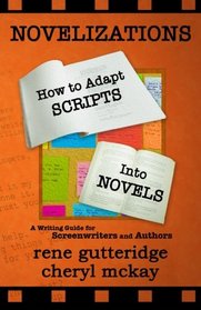 Novelizations - How to Adapt Scripts Into Novels: A Writing Guide for Screenwriters and Authors