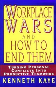 Work Place Wars and How to End Them: Turning Personal Conflicts into Productive Teamwork