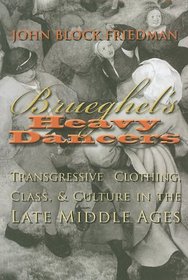 Brueghel's Heavy Dancers: Transgressive Clothing, Class, and Culture in the Late Middle Ages (Medieval Studies)