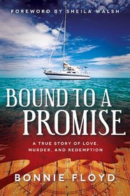 Bound to a Promise: A True Story of Love, Murder and Redemption