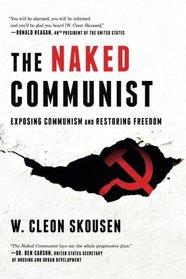 The Naked Communist: Exposing Communism and Restoring Freedom (Freedom in America) (Volume 2)