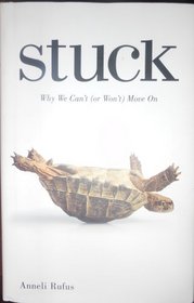 Stuck: Why We Can't (or Wont't) Move On