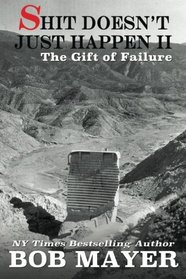 Shit Doesn't Just Happen II: Challenger, Kursk, Sultana, Pearl Harbor, Deepwater, Czar, Alive!: The Gift of Failure  (Volume 2)