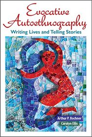 Evocative Autoethnography: Writing Lives and Telling Stories
