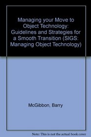 Managing your Move to Object Technology: Guidelines and Strategies for a Smooth Transition (SIGS: Managing Object Technology)