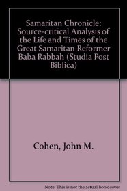 A Samaritan Chronicle: A Source-Critical Analysis of the Life and Times of the Great Samaritan Reformer, Baba Rabbah (Studia Post Biblica)