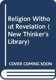 Religion without Revelation (The New Thinker's Library)