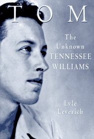 Tom: The Unknown Tennessee Williams -- Volume I of the Tennessee Williams Biography