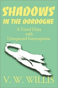 Shadows in the Dordogne: A Travel Diary With Unexpected Interruptions