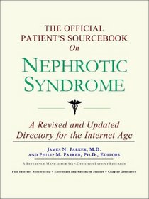 The Official Patient's Sourcebook on Nephrotic Syndrome