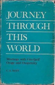 Journey through this world: The second journal of a pupil, including an account of meetings with G. I. Gurdjieff, A. R. Orage and P. D. Ouspensky;