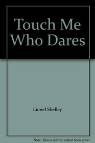 Touch Me Who Dares