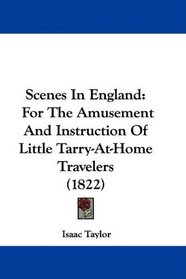 Scenes In England: For The Amusement And Instruction Of Little Tarry-At-Home Travelers (1822)