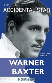 The Accidental Star ? The Life and Films of Warner Baxter