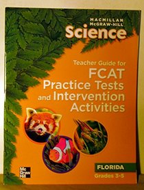 Teacher Guide for FCAT Practice Tests and Intervention Activities (MacMillan McGraw Hill Science Florida)