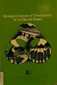 Ecological Aspects of Development in the Humid Tropics
