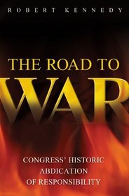 The Road to War: Congress' Historic Abdication of Responsibility (Praeger Security International)
