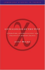 Genealogies of the Text: Literature, Psychoanalysis, and Politics in Modern France (Cambridge Studies in French)