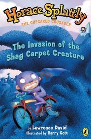 The Invasion of the Shag Carpet Creature (Horace Splattly: the Cupcaked Crusader)
