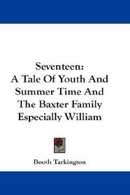 Seventeen: A Tale Of Youth And Summer Time And The Baxter Family Especially William