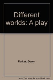 Different worlds: A play
