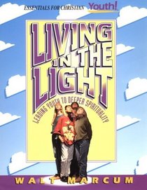 Living in the Light: Leading Youth to a Deeper Spirituality (Essentials for Christian Youth)