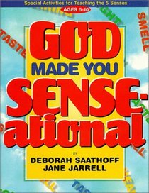 God Made You Sense-Ational: Special Activities for Teaching the 5 Senses: Ages 5-10