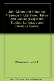 John Milton and Influence: Presence in Literature, History and Culture (Medieval and Renaissance Literary Studies)