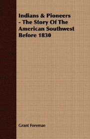 Indians & Pioneers - The Story Of The American Southwest Before 1830